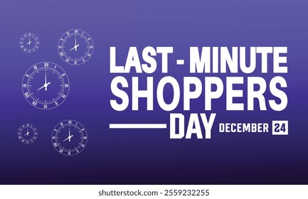 Last Minute Shopper's Day, background design wallpaper.December 24 .Holiday concept. suitable for background,banner, placard, Poster design with text inscription, standard Social Media Post