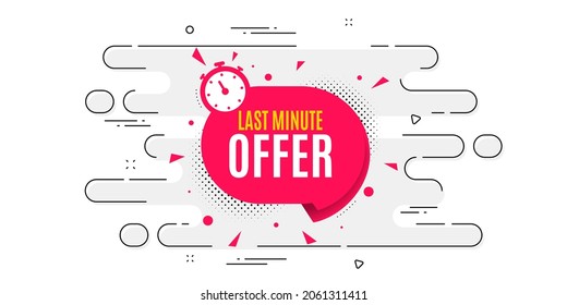 Last minute sticker. Geometric ad banner on flow pattern. Hot offer chat bubble icon. Special deal label. Transition pattern cover. Last minute label. Vector