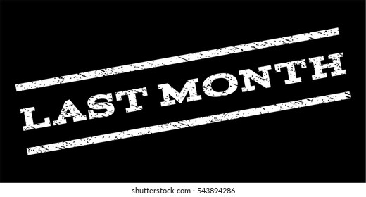 Last Month watermark stamp. Text tag between parallel lines with grunge design style. Rubber seal stamp with dust texture. Vector white color ink imprint on a black background.