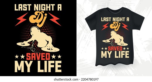 Last Night A DJ Saved My Life  Funny DJ Music Lover Retro Vintage Music DJ T-Shirt Design