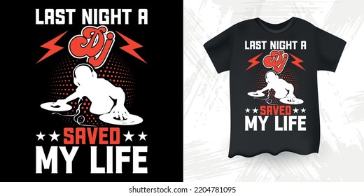 Last Night A DJ Saved My Life Funny DJ Music Lover Vintage Music DJ T-Shirt Design