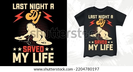 Last Night A DJ Saved My Life  Funny DJ Music Lover Retro Vintage Music DJ T-Shirt Design
