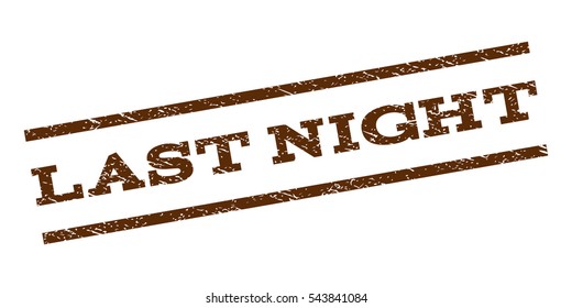 Last Night watermark stamp. Text tag between parallel lines with grunge design style. Rubber seal stamp with unclean texture. Vector brown color ink imprint on a white background.