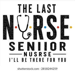 The Last Nurse Senior Typography with Stethoscope Medical Graduation Inspired Quote Illustration
