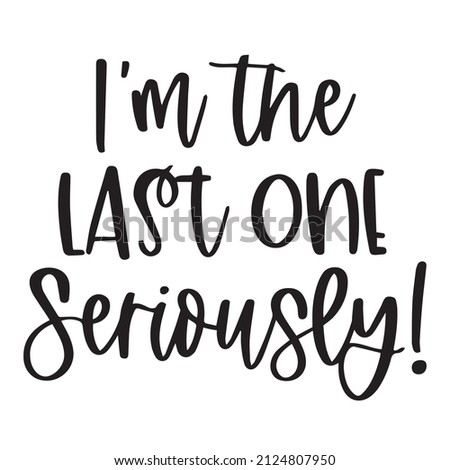 i'm the last one seriously background inspirational quotes typography lettering design