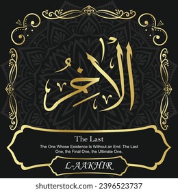The Last. The One Whose Existence Is Without an End. The Last
One, the Final One, the Ultimate One.