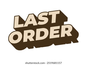 Last order. Text effect design in modern colors with 3D style