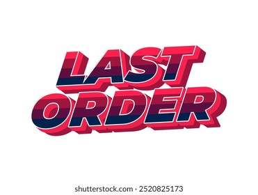 Last order. Text effect design in modern colors with 3D style