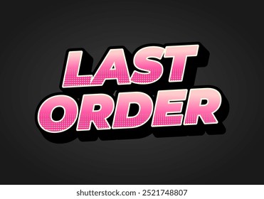 Last order. Text effect design in modern colors with 3D style