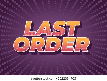 Last order. Text effect design in modern colors with 3D style