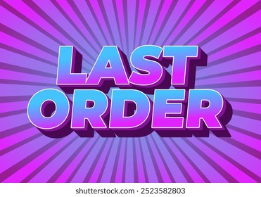 Last order. Text effect design in modern colors with 3D style