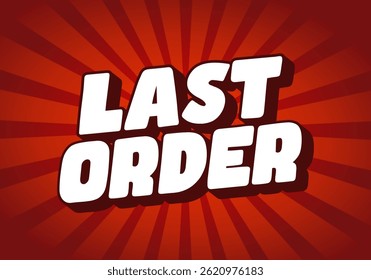Last order. Thick white comic-style text with dynamic red burst background. Ideal for sale alerts, urgent announcements, and pop themed visuals
