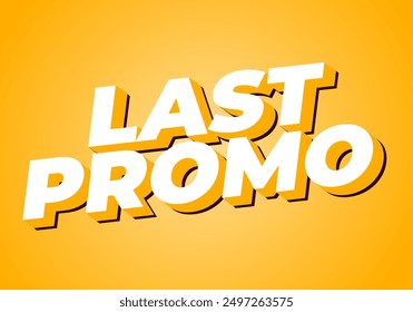 Last promo. text effect design in 3D style with good colors for ads print
