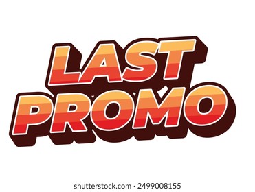 Last promo. text effect design in 3D style with good colors for ads print