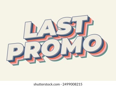 Last promo. text effect design in 3D style with good colors for ads print