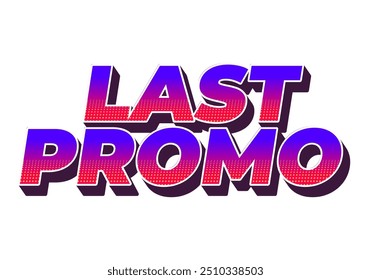 Last promo. text effect design in 3D style with good colors for ads print