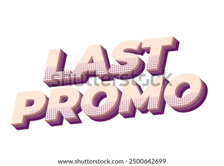 Last promo. text effect design in 3D style with good colors for ads print