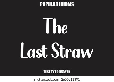 The Last Straw text Calligrathy Stylist Idioms
