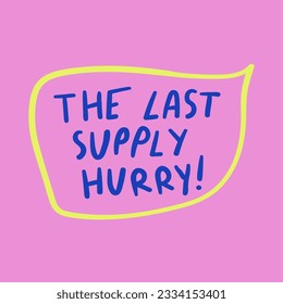 The last supply. Hurry! Speech bubble on pink background.