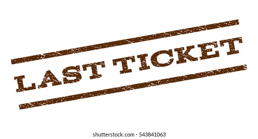 Last Ticket watermark stamp. Text tag between parallel lines with grunge design style. Rubber seal stamp with dirty texture. Vector brown color ink imprint on a white background.