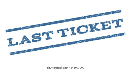 Last Ticket watermark stamp. Text tag between parallel lines with grunge design style. Rubber seal stamp with scratched texture. Vector cobalt blue color ink imprint on a white background.