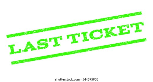 Last Ticket watermark stamp. Text tag between parallel lines with grunge design style. Rubber seal stamp with unclean texture. Vector light green color ink imprint on a white background.