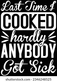 Last time I cooked hardly anybody vector art design, eps file. design file for t-shirt. SVG, EPS cuttable design file