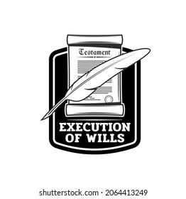 Last Will Or Testament Execution Vector Icon With Vintage Paper Scroll And Feather Pen Or Quill. Probate Document Isolated Symbol Of Legacy Lawyer, Estate Planning Attorney And Notary Service Design