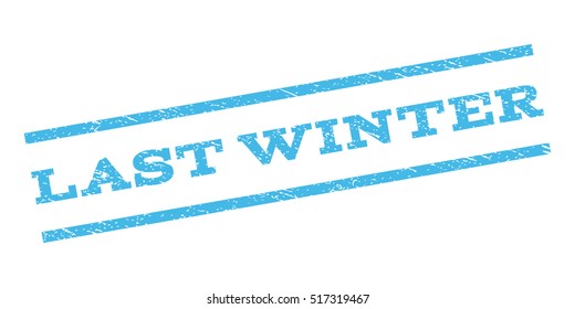Last Winter watermark stamp. Text caption between parallel lines with grunge design style. Rubber seal stamp with scratched texture. Vector light blue color ink imprint on a white background.