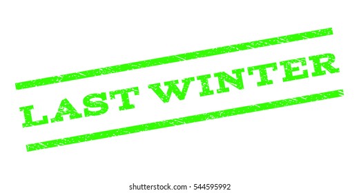 Last Winter watermark stamp. Text caption between parallel lines with grunge design style. Rubber seal stamp with dust texture. Vector light green color ink imprint on a white background.