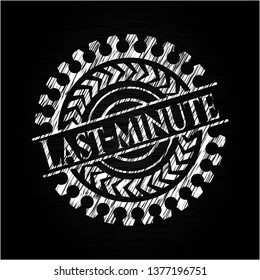 Last-minute written on a chalkboard