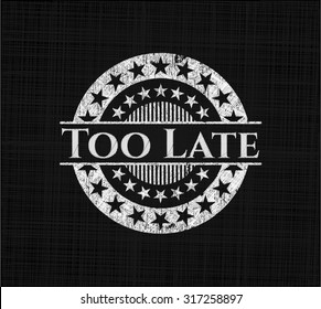 Too Late chalk emblem