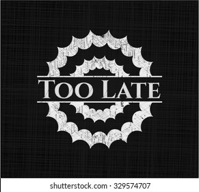 Too Late chalk emblem