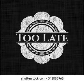Too Late chalk emblem