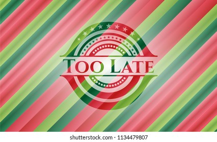 Too Late christmas colors style emblem.