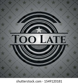 Too Late dark emblem. Retro. Vector Illustration. Detailed.