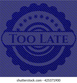 Too Late with denim texture