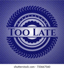 Too Late with denim texture