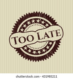 Too Late grunge stamp