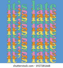 It's late illustration text vector design background