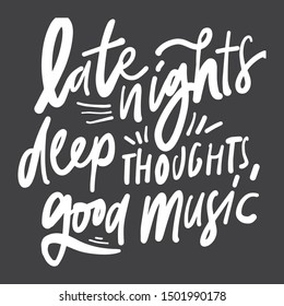 Late nights, deep thoughts, good music. Hand lettering quote for your design