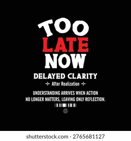 too late now delayed clarity typography streetwear vector design