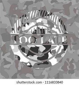 Too Late on grey camo pattern