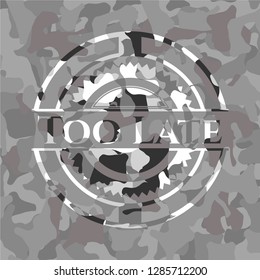 Too Late on grey camo texture