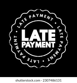 Late Payment - mount of money a borrower sends to a lender that arrives after the date that the payment was due, text concept stamp