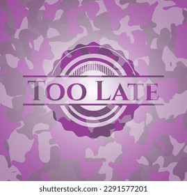 Too Late pink and purple camo emblem. Vector Illustration. Detailed. 