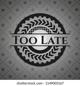 Too Late retro style black emblem