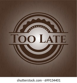 Too Late retro wooden emblem