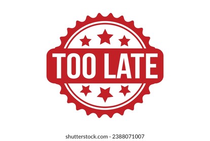 Too Late rubber grunge stamp seal vector