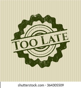 Too Late rubber grunge texture seal
